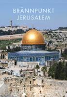 Br&auml;nnpunkt Jerusalem : om judendom, kristendom, islam, fundamentalism, fred och f&ouml;rsoning i den heliga staden