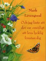 Och jag l&auml;ste att det var om&ouml;jligt att leva lycklig f&ouml;rutan dig
