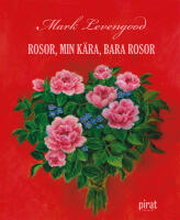 Rosor, min k&auml;ra, bara rosor