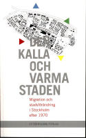 Den kalla och varma staden : migration och stadsf&ouml;r&auml;ndring i Stockholm efter 1970