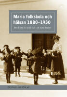 Maria folkskola och h&auml;lsan 1880-1930 : att skapa en sund sj&auml;l i en sund kropp