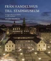 Fr&aring;n Handelshus till Stadsmuseum : en byggnadshistorisk skildring av S&ouml;dra stadshuset