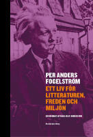 Per Anders Fogelstr&ouml;m : ett liv f&ouml;r litteraturen, freden och milj&ouml;n