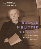 B&ouml;cker bibliotek bildning : Valfrid Palmgren Munch-Petersens liv och verk