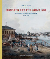 Konsten att f&ouml;rs&ouml;rja sig : kvinnors arbete i Stockholm 1650-1750