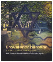 Gravstenar ber&auml;ttar : Judiskt liv i Stockholm 1775-1875