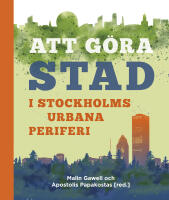 Att g&ouml;ra stad i Stockholms urbana periferi