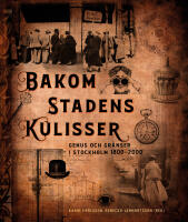 Bakom stadens kulisser : genus och gr&auml;nser i Stockholm 1800-2000