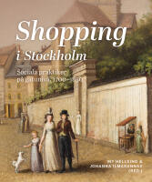 Shopping i Stockholm : Sociala praktiker p&aring; gatuniv&aring;, 1700-1850