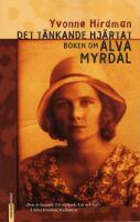 Det t&auml;nkande hj&auml;rtat : boken om Alva Myrdal