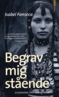 Begrav mig st&aring;ende : zigenarna och deras resa