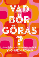 Vad b&ouml;r g&ouml;ras? : j&auml;mst&auml;lldhet och politik under femtio &aring;r