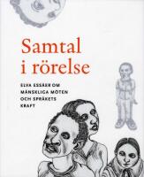 Samtal i r&ouml;relse : elva ess&auml;er om m&auml;nskliga m&ouml;ten och spr&aring;kets kraft