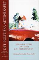 Det politiska &auml;ktenskapet : 400 &aring;rs historia om familj och reproduktion