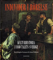 Individer i r&ouml;relse: Kulturhistoria i 1880-talets Sverige