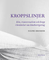 Kroppslinjer : K&ouml;n, transsexualism och kropp i ber&auml;ttelser om k&ouml;nskorrigering