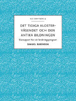 Det tidiga klosterv&auml;sendet och den antika bildningen : slutrapport fr&aring;n ett forskningsprogram