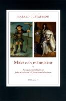 Makt och m&auml;nniskor : europeisk statsbildning fr&aring;n medeltiden till franska revolutionen
