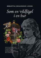 Som en vildf&aring;gel i en bur : identitet, k&auml;rlek, frihet och melodramatiska inslag i Alfhild Agrells, Victoria Benedictssons och Anne Charlotte Lefflers 1880-talsdramatik