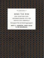Mind the risk : den genetiska riskinformationens etik f&ouml;r individ och samh&auml;lle