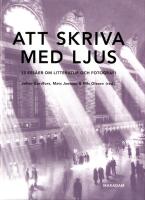 Att skriva med ljus. 13 ess&auml;er om litteratur och fotografi