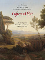 Luften s&aring; klar. Nordeuropeiska konstn&auml;rer och f&ouml;rfattare i Rom 1780-1950
