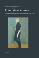 Framtidens kvinnor : mognad och medborgarskap i svenska flickb&ouml;cker 1832-1921