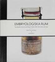 Embryologiska rum : Tornbladinstitutets samling av foster fr&aring;n m&auml;nniskor och djur