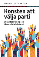 Konsten att v&auml;lja parti : en handbok f&ouml;r dig som t&auml;nker r&ouml;sta i n&auml;sta val
