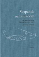 Skapande och sjukdom : hur lidande p&aring;verkar litteratur, konst och musik