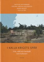 I kalla krigets sp&aring;r : hot, v&aring;ld och beskydd som kulturarv