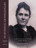 En kvinnlig gr&auml;nsg&aring;ngare : Clara Lachmanns stiftelse under 100 &aring;r