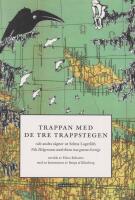 Trappan med de tre trappstegen : och andra s&auml;gner ur Selma Lagerl&ouml;fs Nils Holgerssons underbara resa genom Sverige