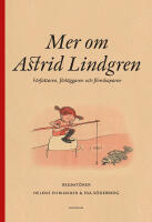 Mer om Astrid Lindgren : f&ouml;rfattaren, f&ouml;rl&auml;ggaren och filmskaparen
