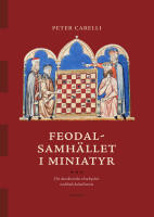 Feodalsamh&auml;llet i miniatyr : det skandinaviska schackspelets medeltida kulturhistoria