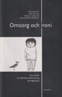 Omsorg och ironi : fyra ess&auml;er om litteraturundervisning p&aring; h&ouml;gskolan