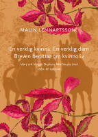 En verklig kvinna. En verklig dam. Breven ber&auml;ttar om kvinnoliv : Mary och Maggie Stephens fr&aring;n Huseby bruk 1880- till 1980-tal
