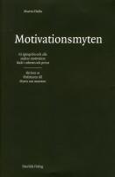 Motivationsmyten : f&aring; ig&aring;ng din och alla andras motivation b&aring;de i arbetet och privat