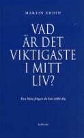 Vad &auml;r det viktigaste i mitt liv? : den b&auml;sta fr&aring;gan du kan st&auml;lla dig