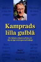 Kamprads lilla gulbl&aring; : de b&auml;sta citaten fr&aring;n ett 85-&aring;rigt entrepren&ouml;rskap