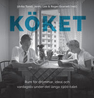 K&ouml;ket: Rum f&ouml;r dr&ouml;mmar, ideal och vardagsliv under det l&aring;nga 1900-talet