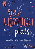 V&aring;r hemliga plats : noveller fr&aring;n hela Norden