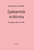 Epistemisk or&auml;ttvisa: Kunskap, makt och etik