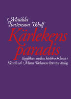 K&auml;rlekens paradis. Konflikten mellan k&auml;rlek och konst i Henrik och M&auml;rta Tikkanens litter&auml;ra dialog