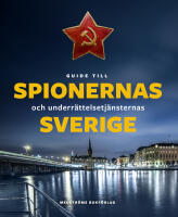 Guide till spionernas och underr&auml;ttelsetj&auml;nsternas Sverige