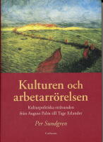 Kulturen och arbetarr&ouml;relsen : kulturpolitiska str&auml;vanden fr&aring;n August Palm till Tage Erlander