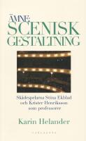 &Auml;mne: Scenisk gestaltning : dokumentation av Teaterh&ouml;gskolan i Stockholms professorer Stina Ekblad och Krister Henriksson