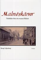 Malm&ouml;sk&auml;rvor : tidsbilder fr&aring;n ett svunnet Malm&ouml; med kultur och n&ouml;jesliv