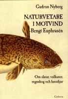 Naturvetare i motvind - Bengt Euphras&eacute;n : om slavar, vulkaner, regnskog och havsdjur