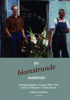 En blomstrande marknad : handelstr&auml;dg&aring;rdar i Sverige 1900-1950 med fyra fallstudier i Stockholms l&auml;n